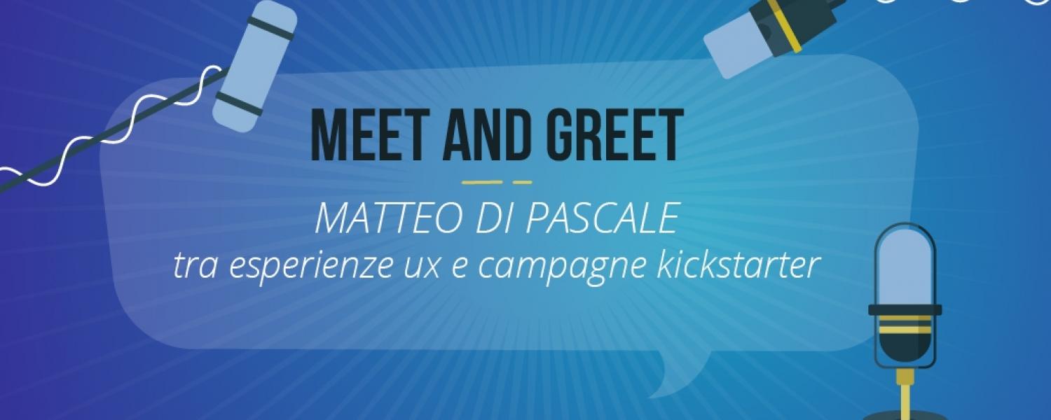 Meet and Greet: Matteo di Pascale tra esperienze UX e campagne Kickstarter